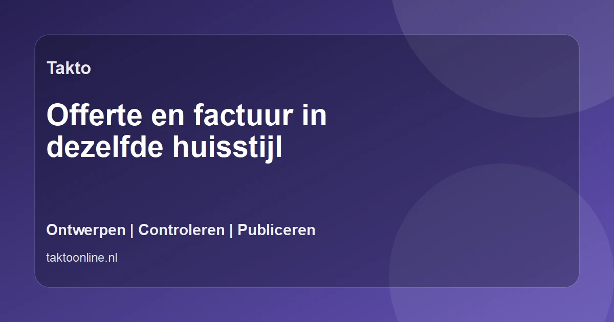 Offerte en factuur in dezelfde huisstijl: ontwerpen, controleren en publiceren